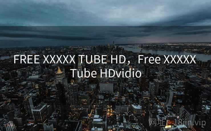 FREE XXXXX TUBE HD,Free XXXXX Tube HDvidio FREE XXXXX TUBE HD,Free XXXXX Tube HDvidio